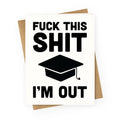 F*ck This Sh*t I'm Out Greeting Card