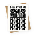 I Call Myself The Cat Whisperer Greeting Card