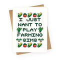 I Just Want To Play Farming Sims Greeting Card