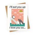 I'll Eat you Up Card Greeting Card