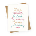 I'm a Mother I Don't Have Time For The Patriarchy Greeting Card
