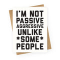 I'm Not Passive Aggressive Greeting Card