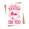 I've Got A KKrush On You Greeting Card