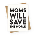 Moms Will Save The World Greeting Card