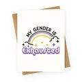 My Gender Is Exhausted Greeting Card