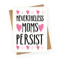 Nevertheless Moms Persist Greeting Card