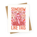Somehow Heartbreak Feels Good In A Place Like This Quote Parody Greeting Card