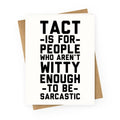 Tact Is For Greeting Card