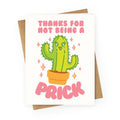Thanks For Not Being A Prick Greeting Card