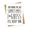 You Bring Me Joy Sometimes I Guess I'll Keep You Greeting Card