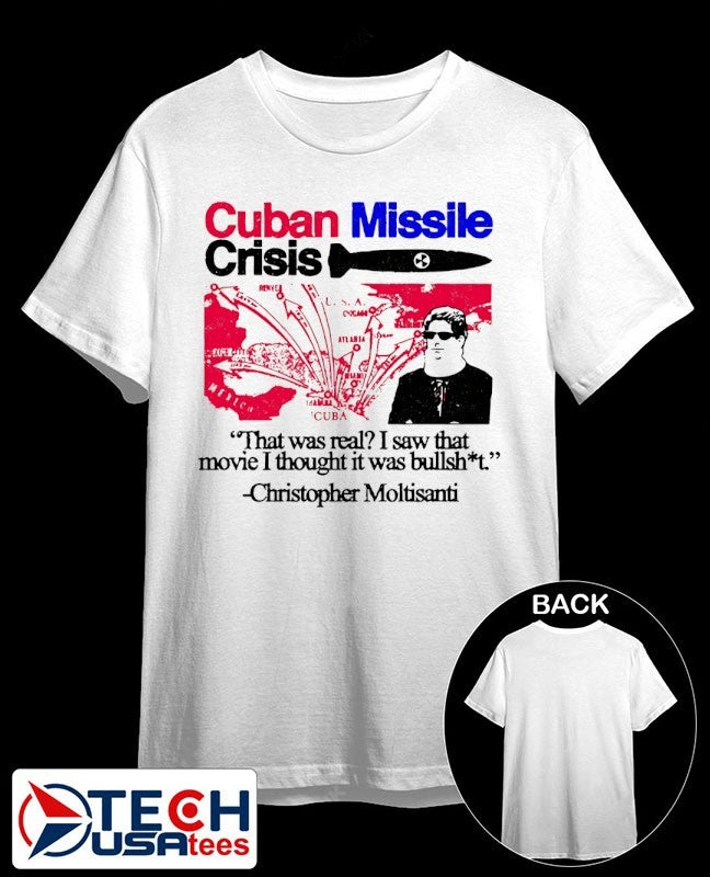 Cuban Missile Crisis that was real I saw that movie I thought it was bullshit shirt