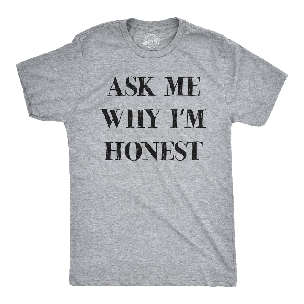 Ask Me Why I'm Honest Men's T Shirt