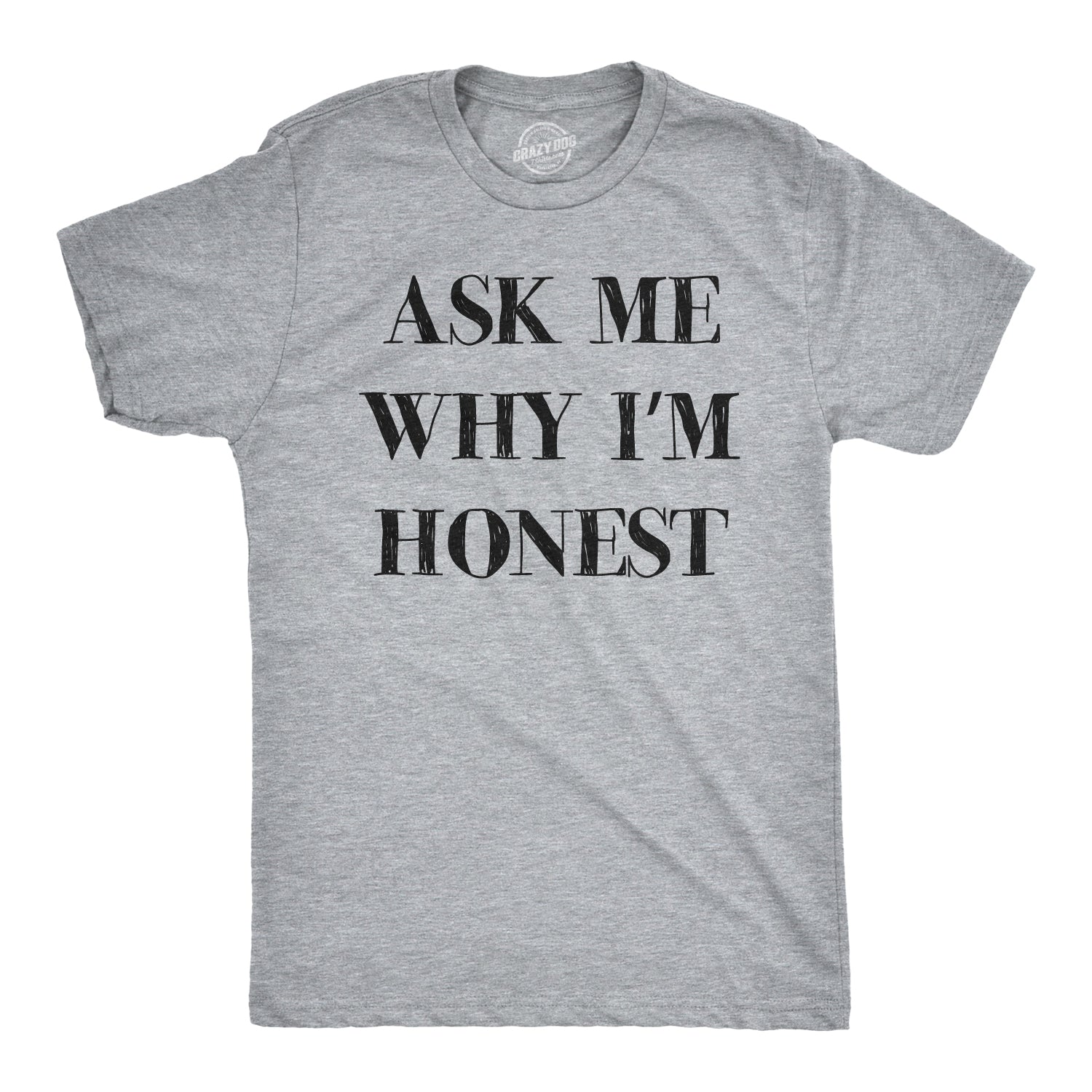 Ask Me Why I'm Honest Men's T Shirt
