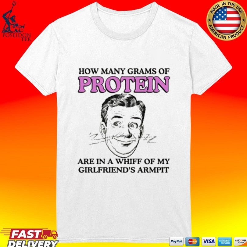 How Many Grams Of Protein Are In A Whiff Of My Girlfriend’s Armpit T-shirt