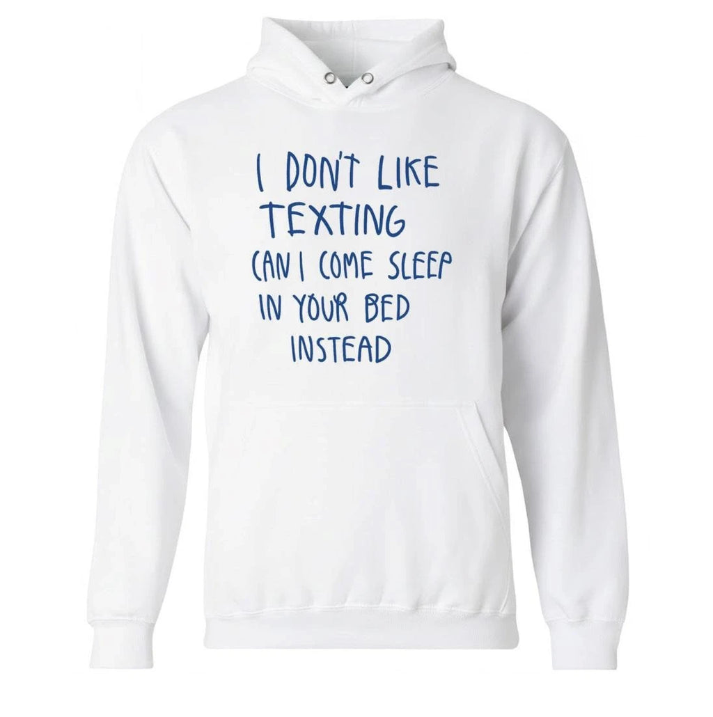 I Don’t Like Texting Can I Come Sleep In Your Bed Instead Shirt