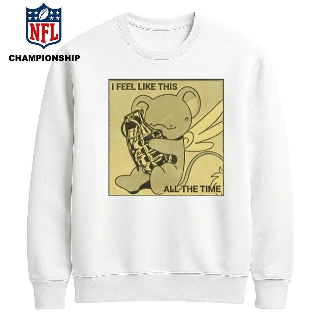 I Feel Like This All the Time Statement Shirt