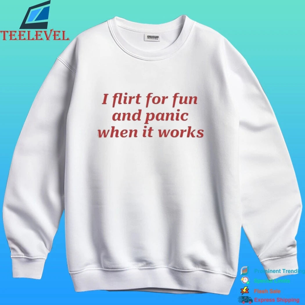 I Flirt For Fun And Panic When It Work Shirt