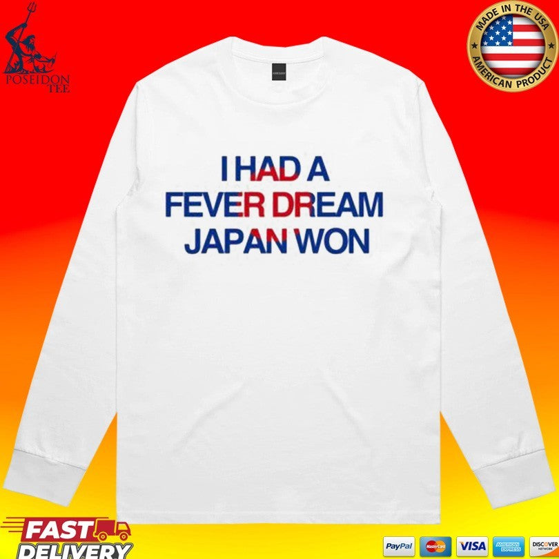 I Had A Fever Dream Japan Won T-shirt