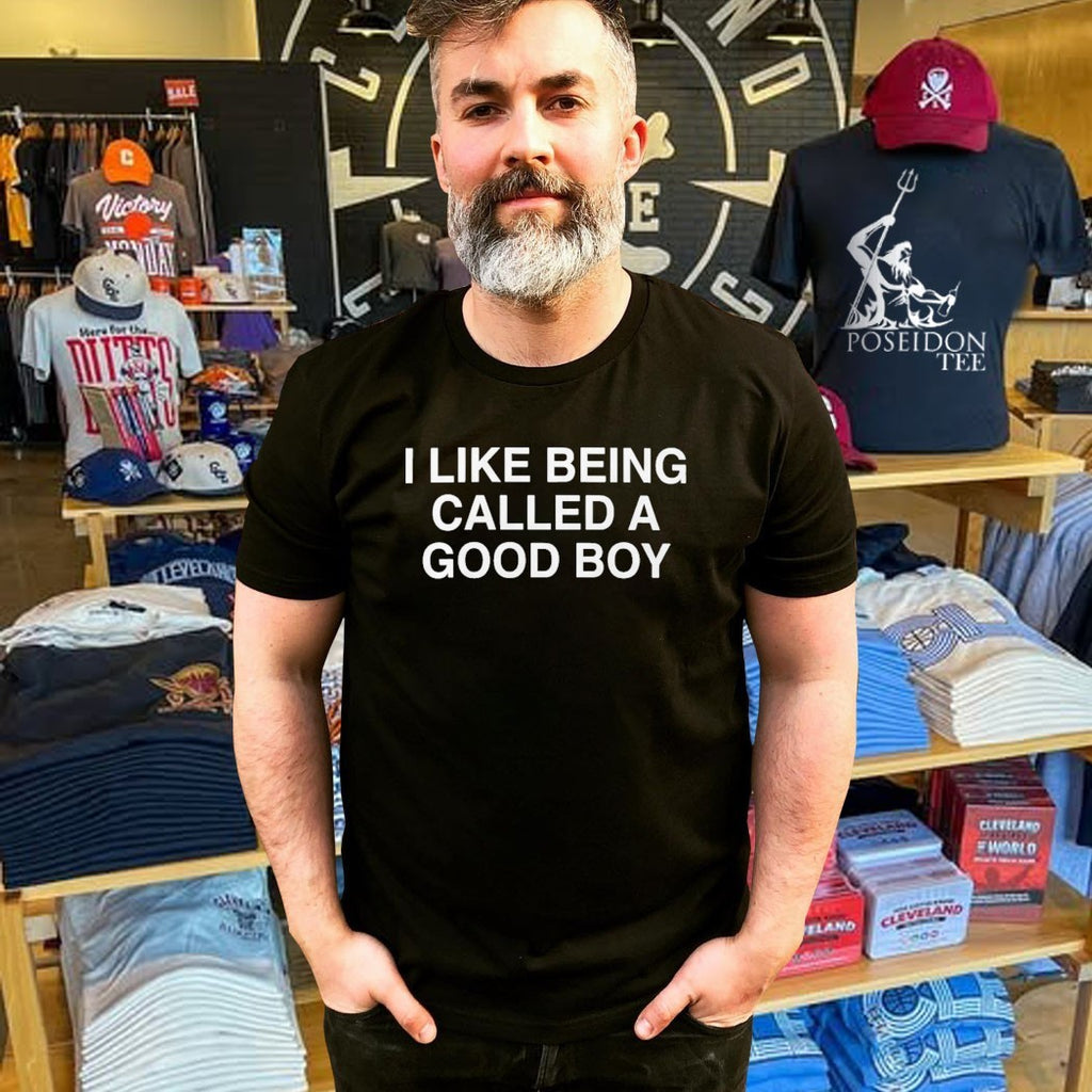 I Like Being Called A Good Boy T-shirt
