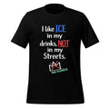 I Like Ice In My Drinks, Not In My Streets No Kings Shirt