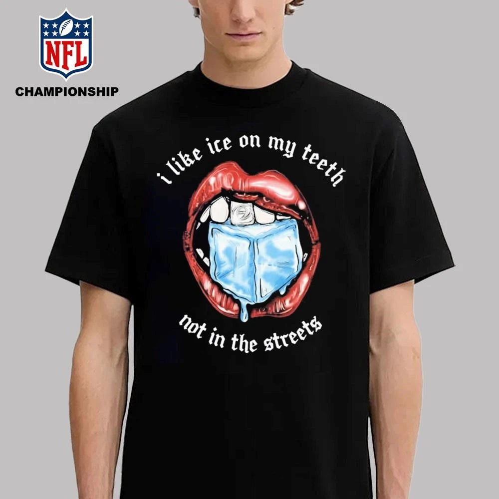 I Like Ice On My Teeth Not In The Streets Shirt
