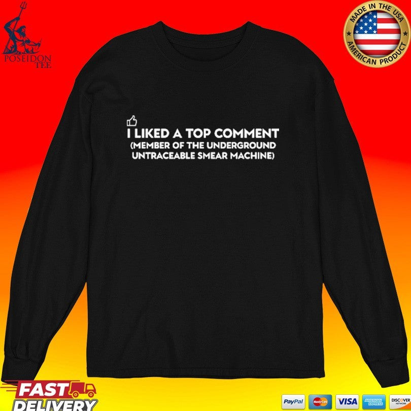I Liked A Top Comment Member Of The Underground Untraceable Smear Machine T-shirt