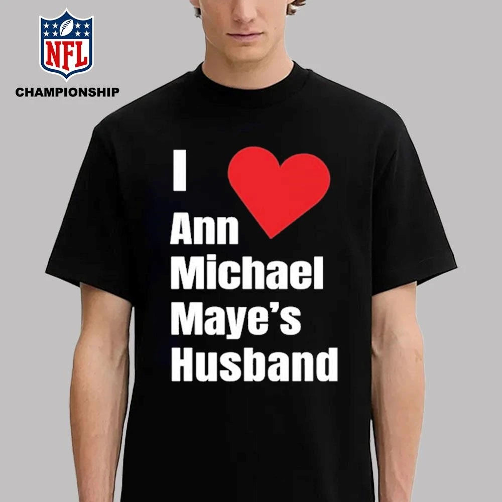 I Love Ann Michael Maye’s Hushand Shirt