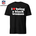 I Love Being A Black Woman Shirt