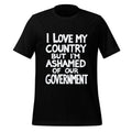 I Love My Country But I’m Ashamed Of Our Government Shirt