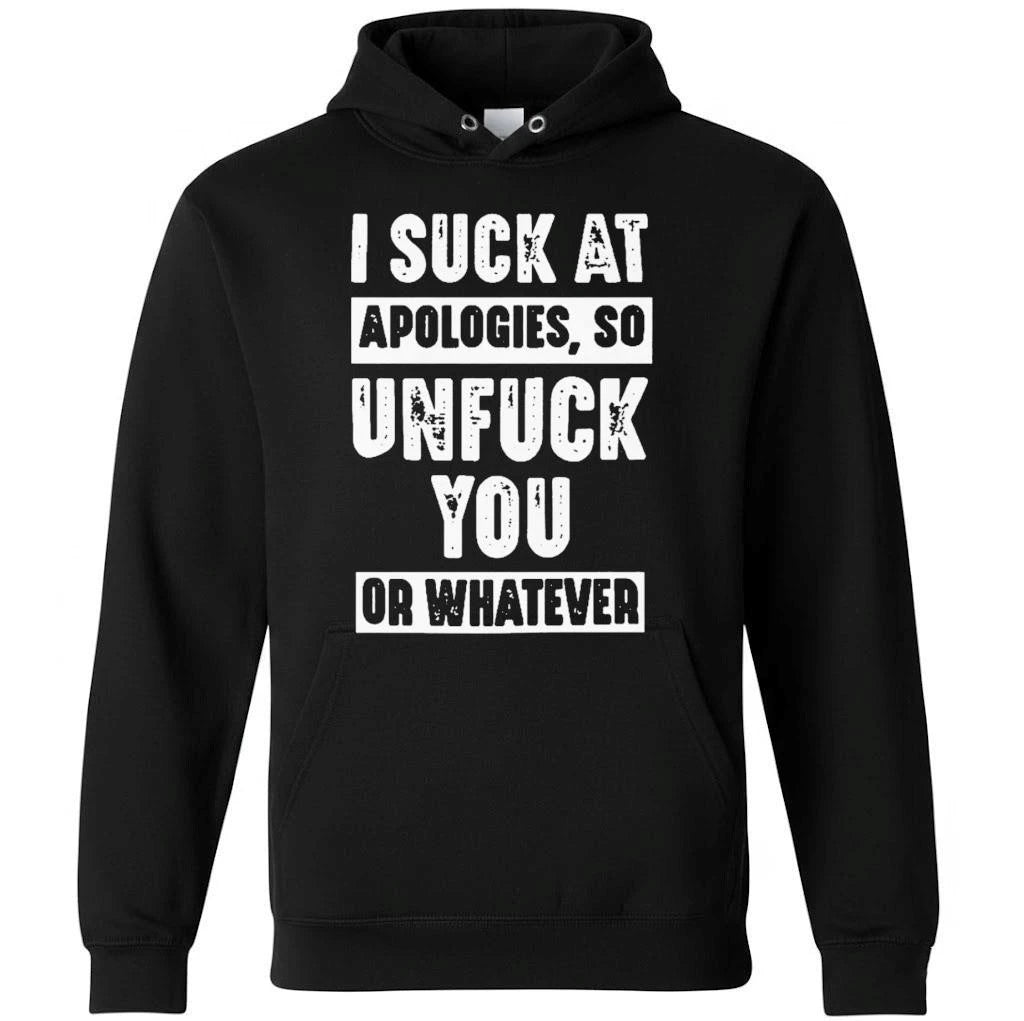 I Suck At Apologies So Unfuck You Or Whatever Shirt