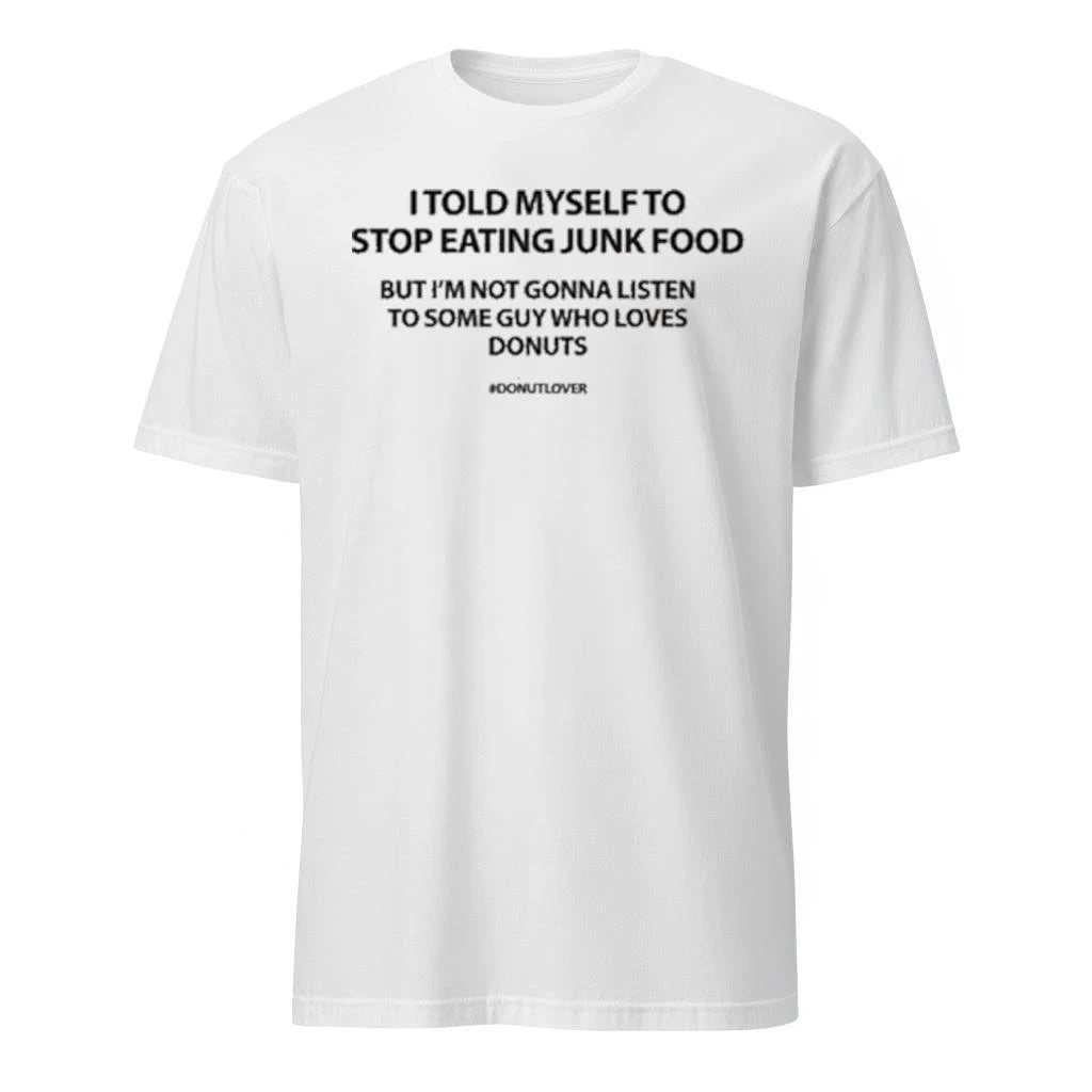 I Told Myself To Stop Eating Junk Food But I’m Not Gonna Listen Shirt