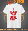 I treat that cake right t-shirt