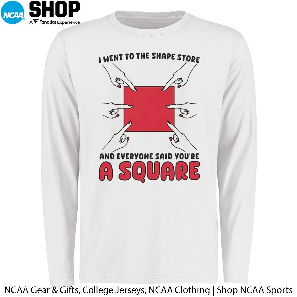I Went To The Shape Store And Everyone Said You’re A Square T-Shirt