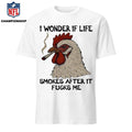 I Wonder If Life Chicken Smokes After It Fucks Me 2026 Shirt