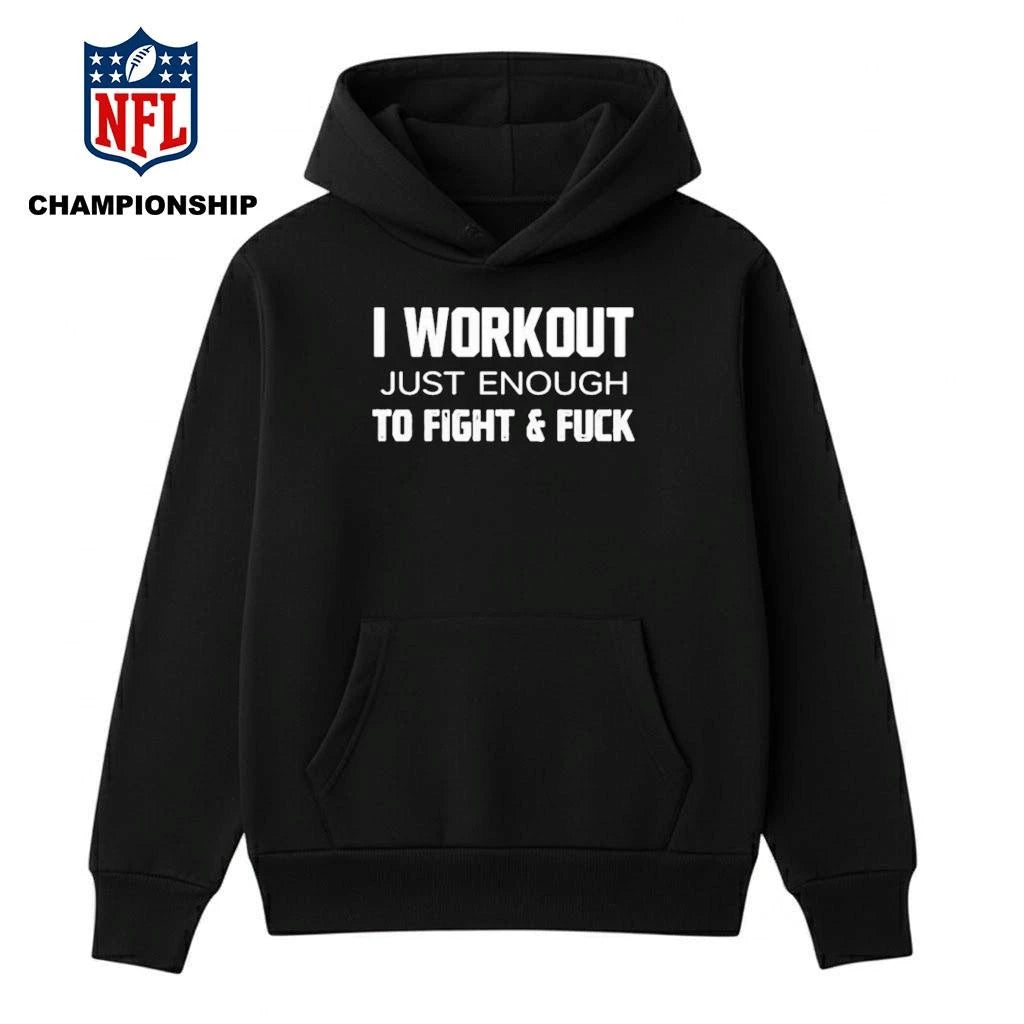 I Workout Just Enough To Fight And Fuck 2026 Shirt