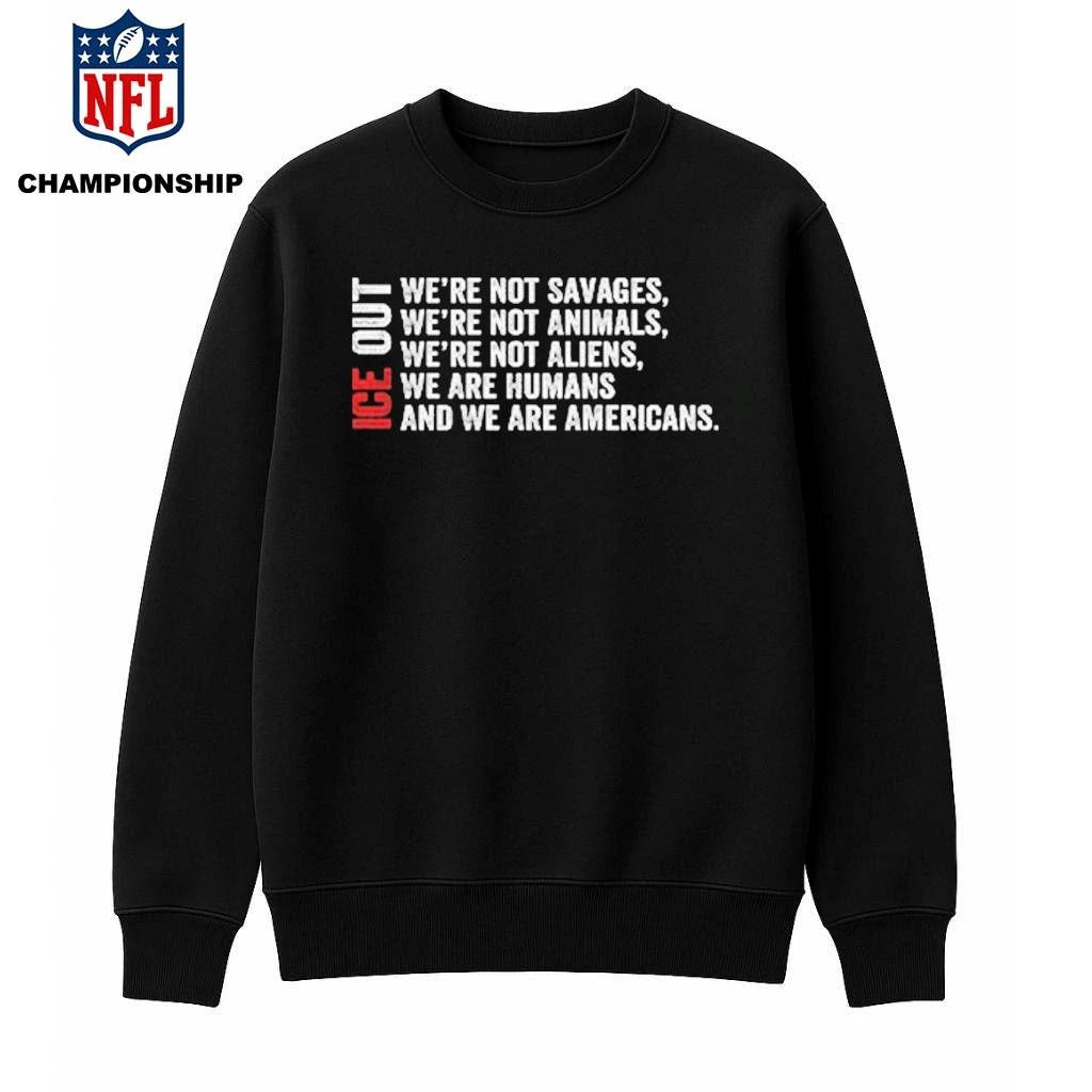 ICE Out We’re Not Savages We’re Not Animals We’re Not Aliens We’re Humans And We’re Americans Bad Bunny Shirt