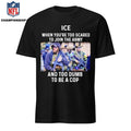ICE When You’re Too Scared To Join The Military And Too Dumb To Be A Cop Shirt
