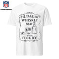 I’ll Take My Whiskey Neat Because Fuck Ice Abolish Ice Shirt