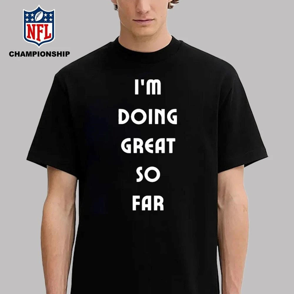 I’m Doing Great So Far Shirt