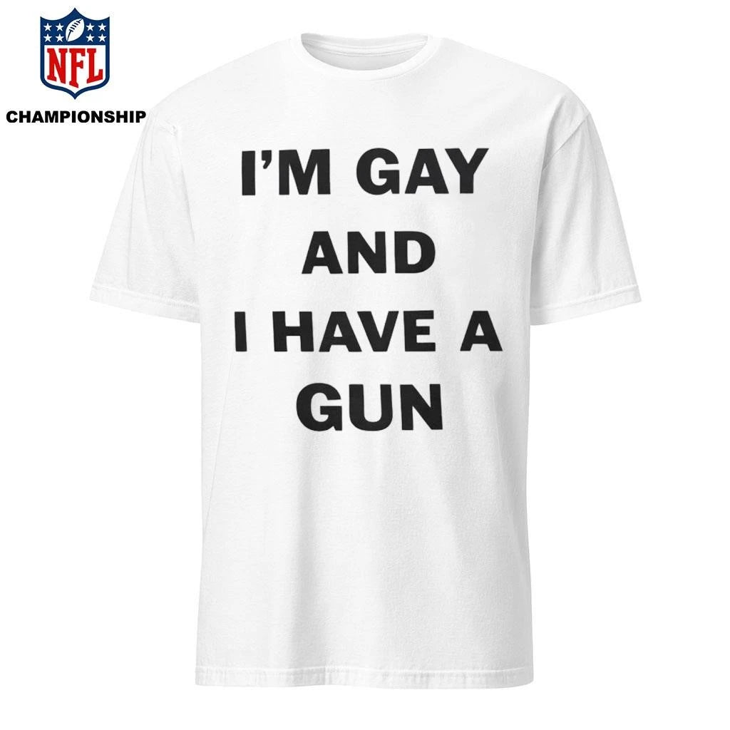 Im Gay And I Have A Gun Statement Shirt