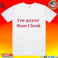I’m Gayer Than I Look T-shirt
