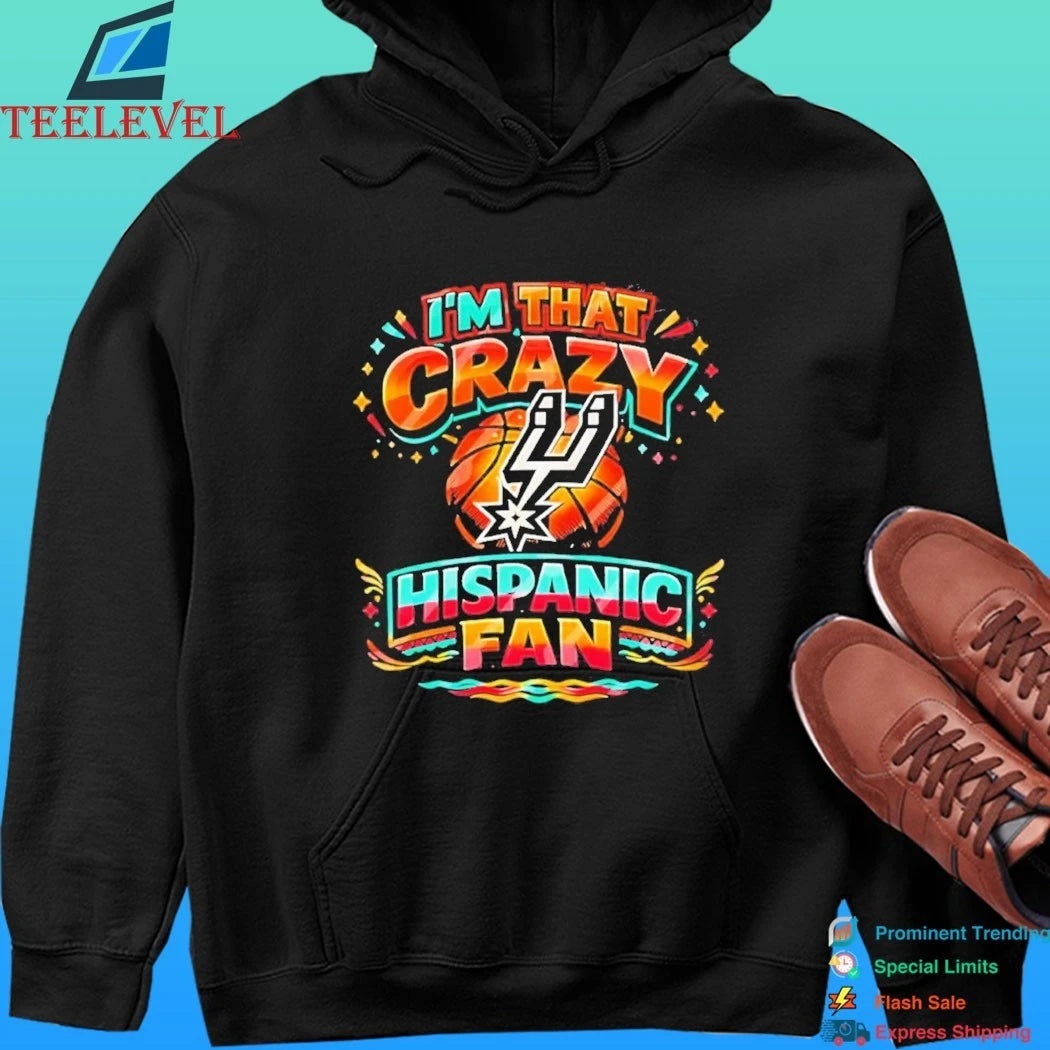 I’m That Crazy Hispanic Fan San Antonio Spurs Shirt