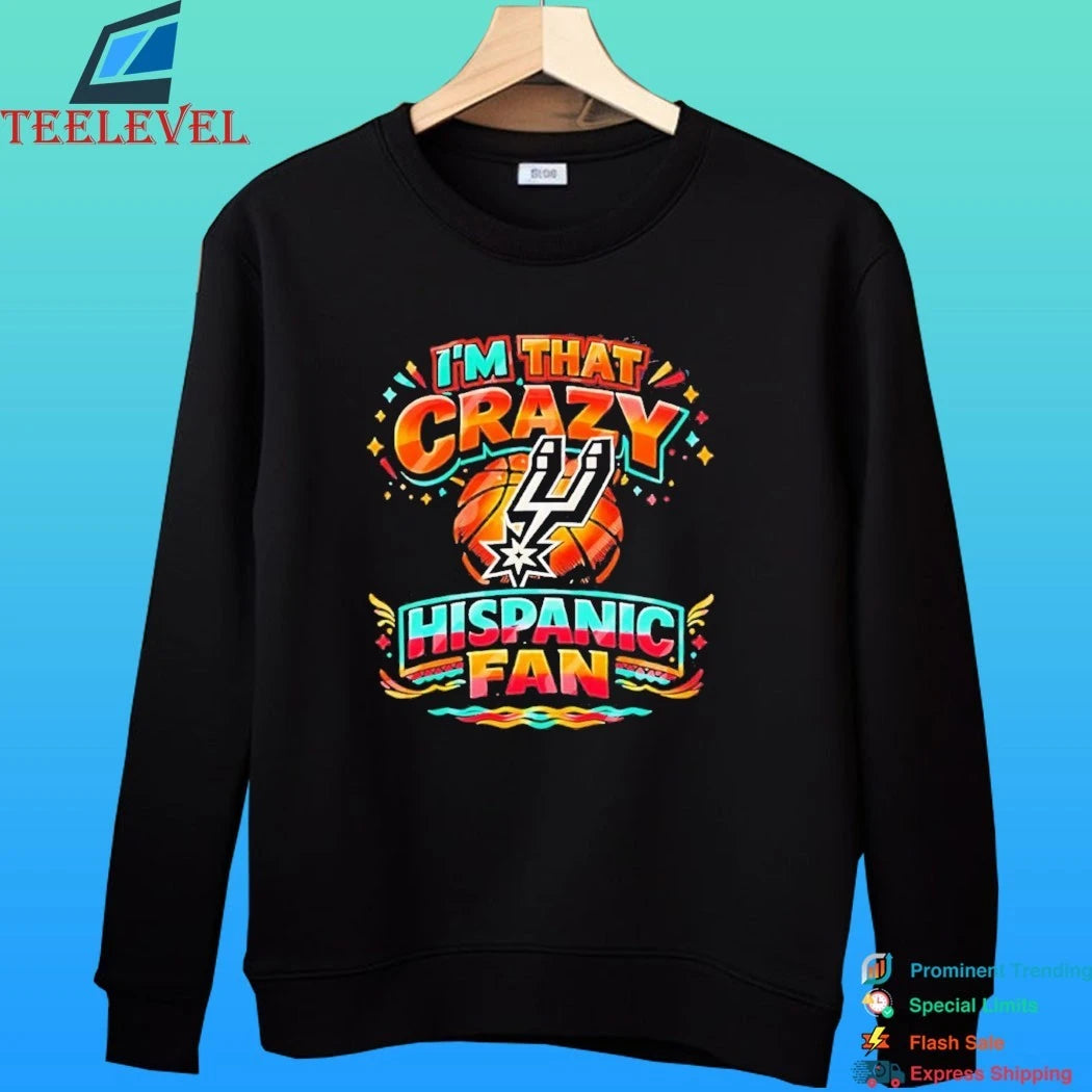 I’m That Crazy Hispanic Fan San Antonio Spurs Shirt