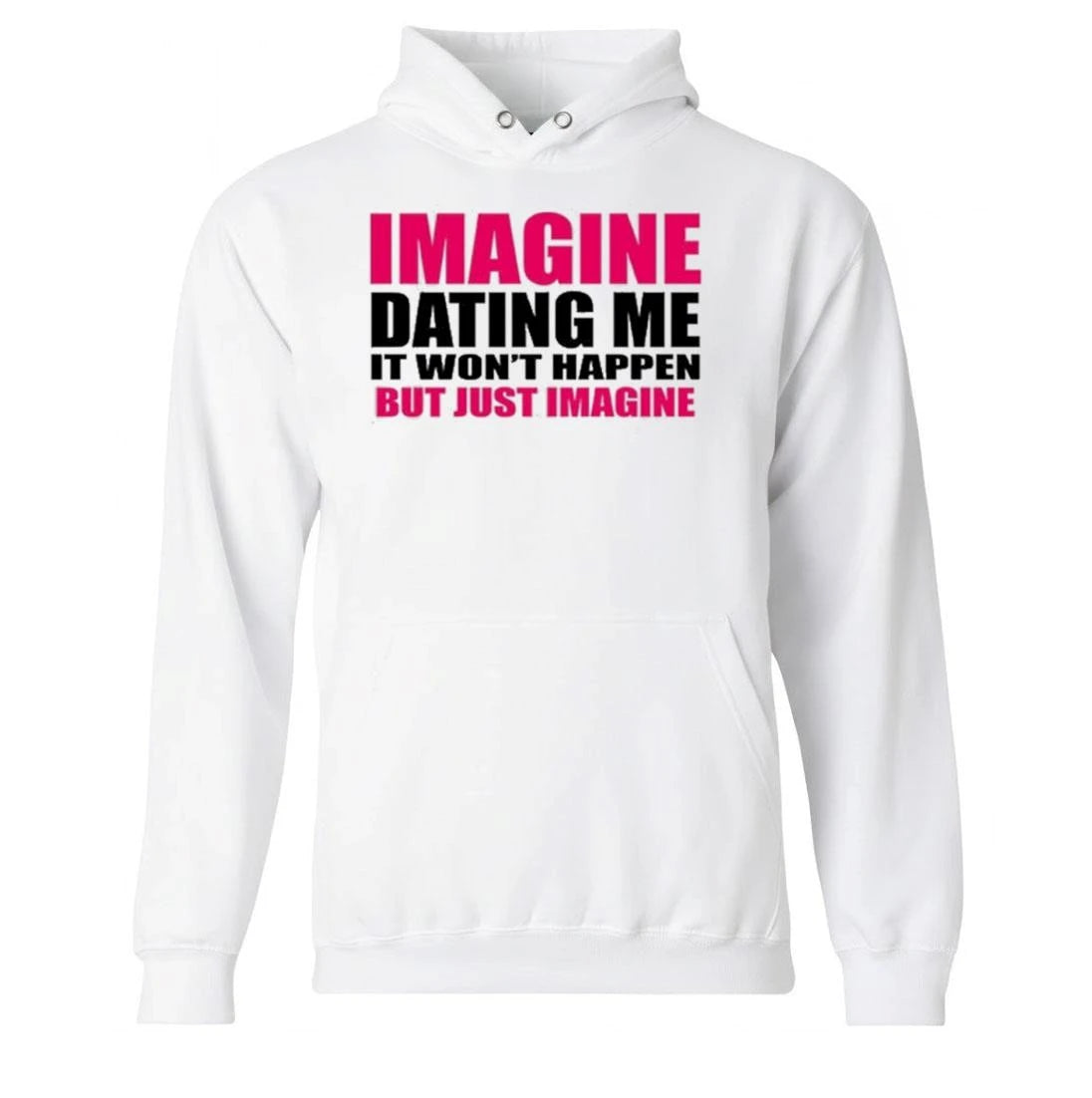 Imagine Dating Me It Won’t Happen But Just Imagine Shirt