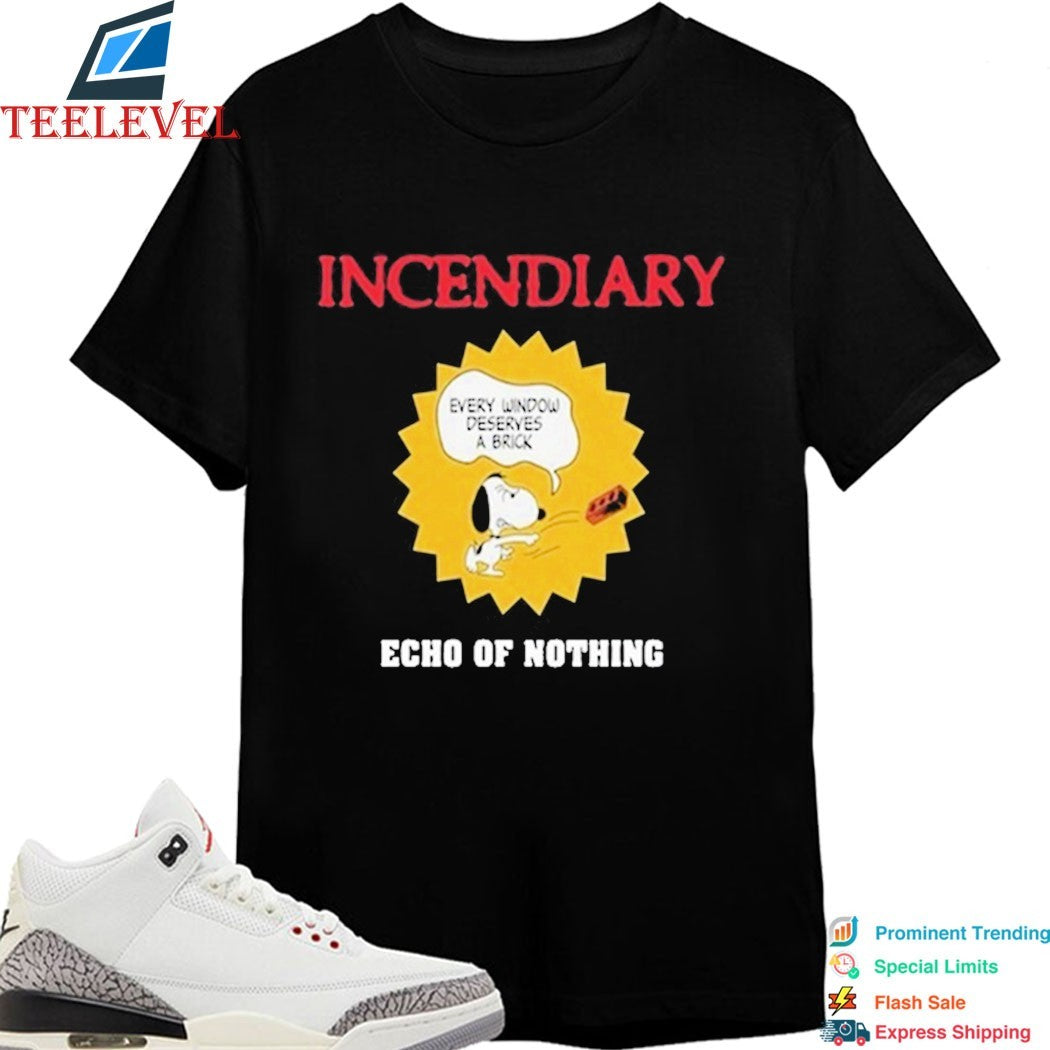 Incendiary Echo Of Nothing Every Window Deserves A Brick Shirt