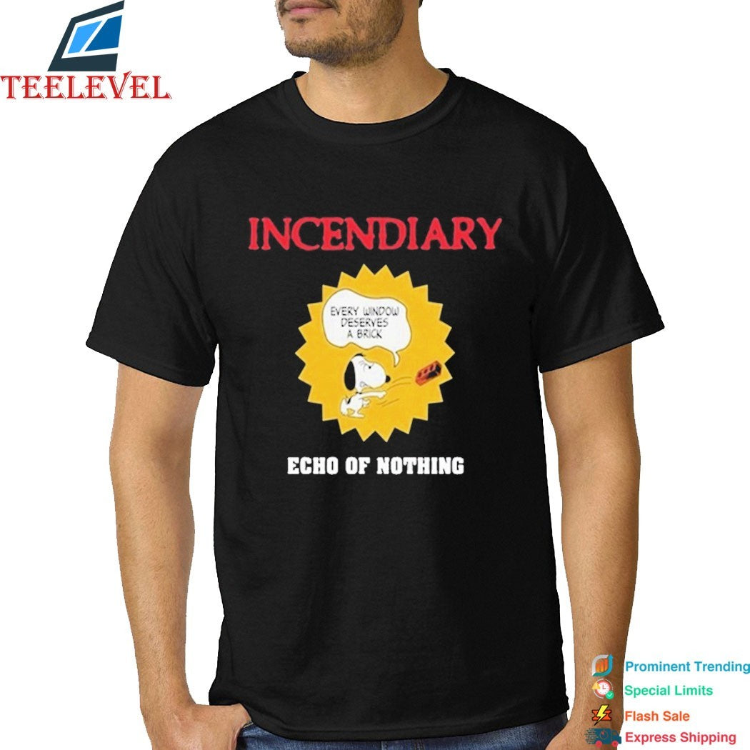 Incendiary Echo Of Nothing Every Window Deserves A Brick Shirt