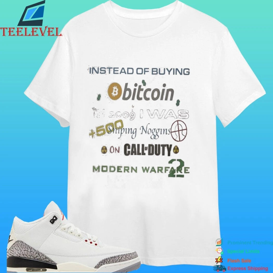 Instead Of Buying Bitcoin In 2009 I Was Sniping Noggins On Call Duty Modern Warfare 2 Shirt