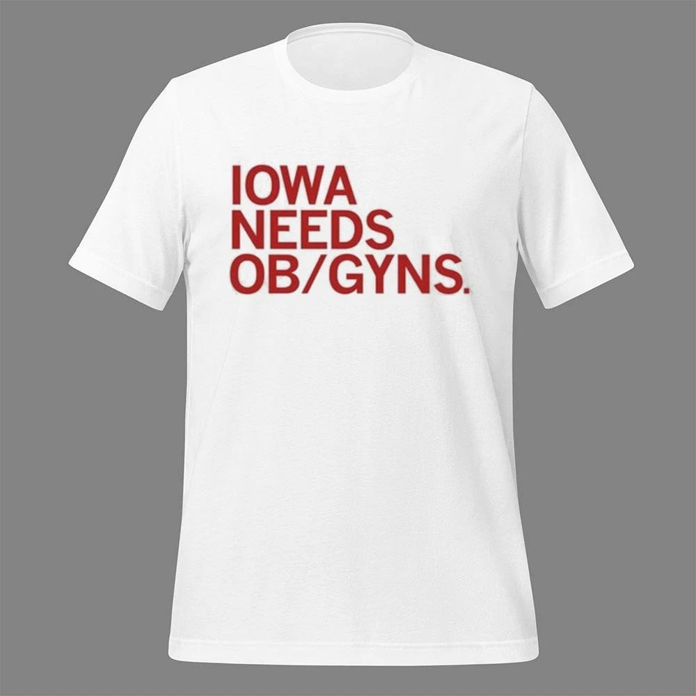 Iowa needs ob gyns Shirt