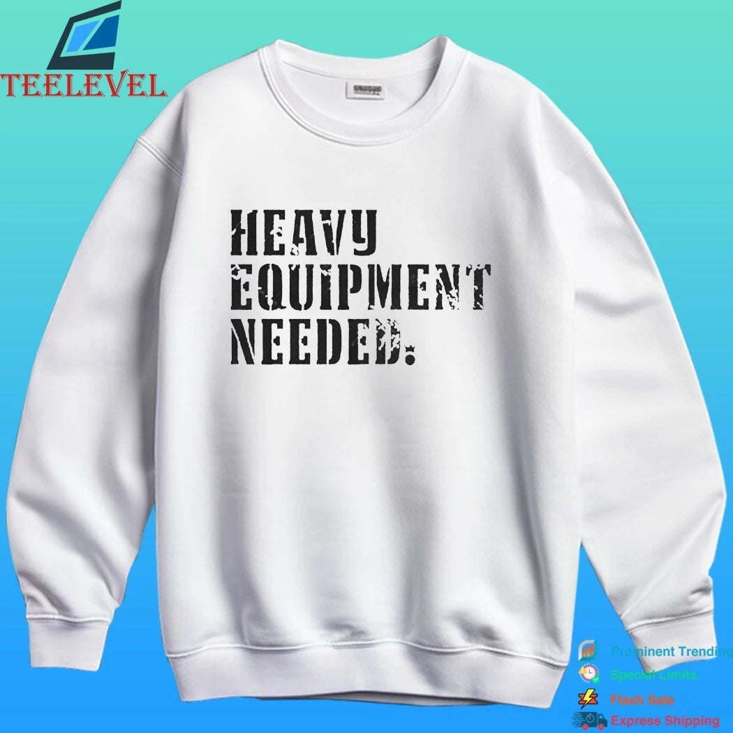 Iron King Heavy Equipment Needed Shirt