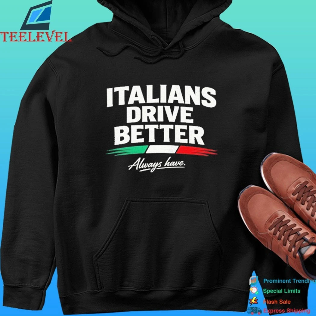 Italia Drive Better Always Have Shirt